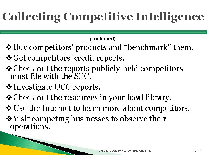 Collecting Competitive Intelligence (continued) v Buy competitors’ products and “benchmark” them. v Get competitors’