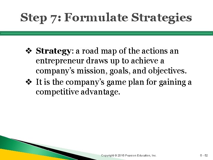 Step 7: Formulate Strategies v Strategy: a road map of the actions an entrepreneur