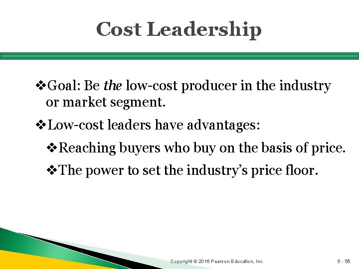 Cost Leadership v. Goal: Be the low-cost producer in the industry or market segment.
