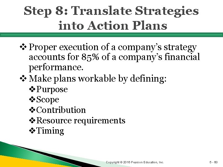 Step 8: Translate Strategies into Action Plans v Proper execution of a company’s strategy