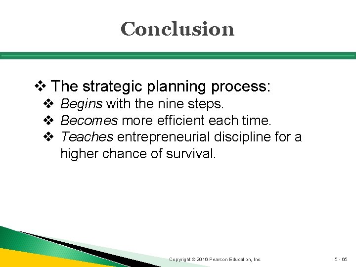 Conclusion v The strategic planning process: v Begins with the nine steps. v Becomes