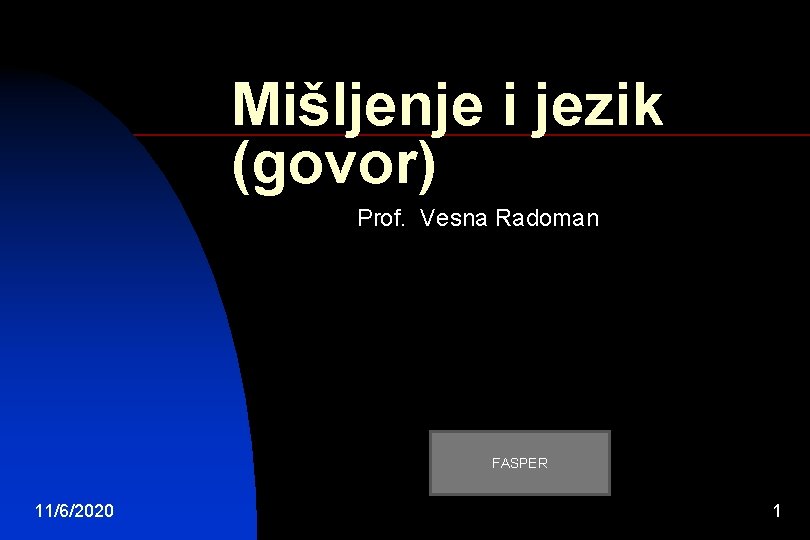 Mišljenje i jezik (govor) Prof. Vesna Radoman FASPER 11/6/2020 1 