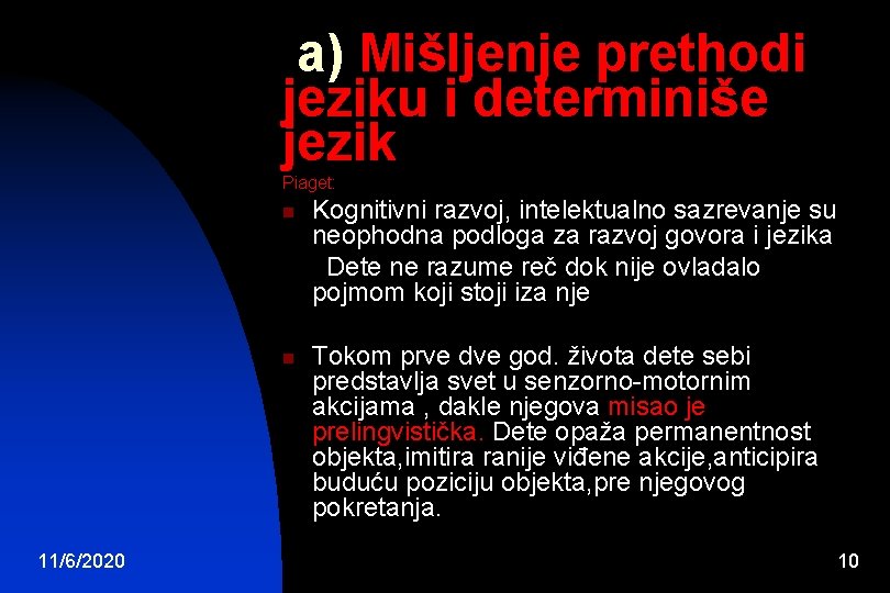 a) Mišljenje prethodi jeziku i determiniše jezik Piaget: n n 11/6/2020 Kognitivni razvoj, intelektualno