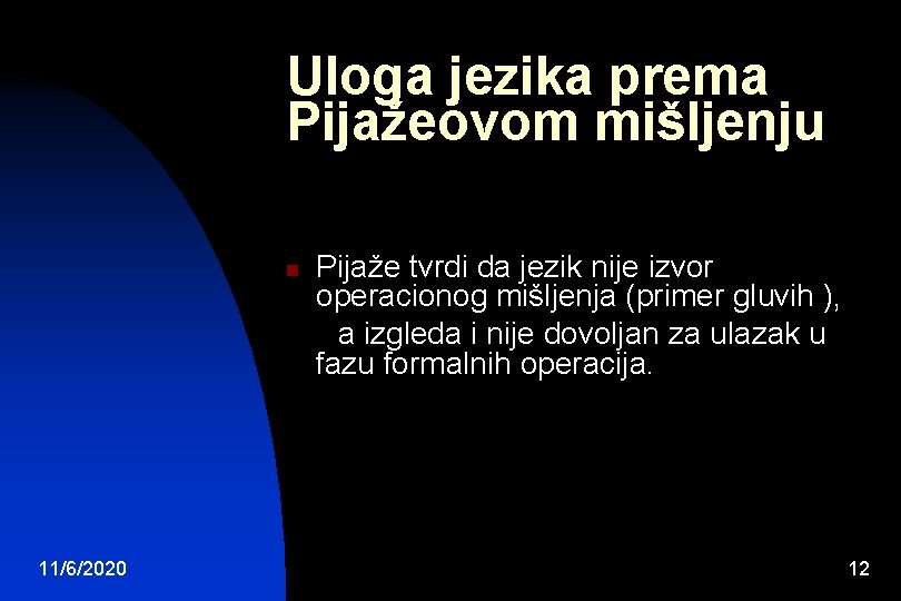 Uloga jezika prema Pijažeovom mišljenju n 11/6/2020 Pijaže tvrdi da jezik nije izvor operacionog