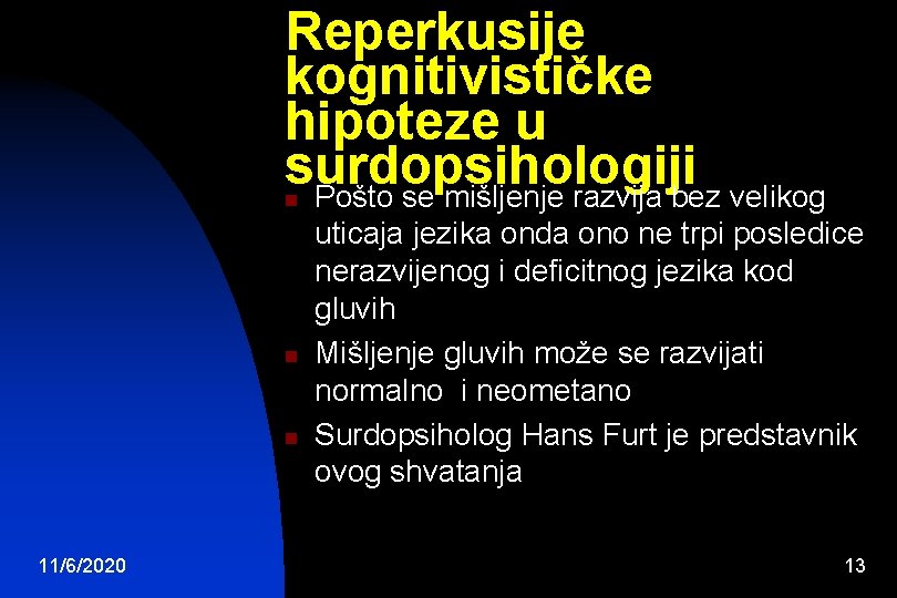 Reperkusije kognitivističke hipoteze u surdopsihologiji Pošto se mišljenje razvija bez velikog n n n