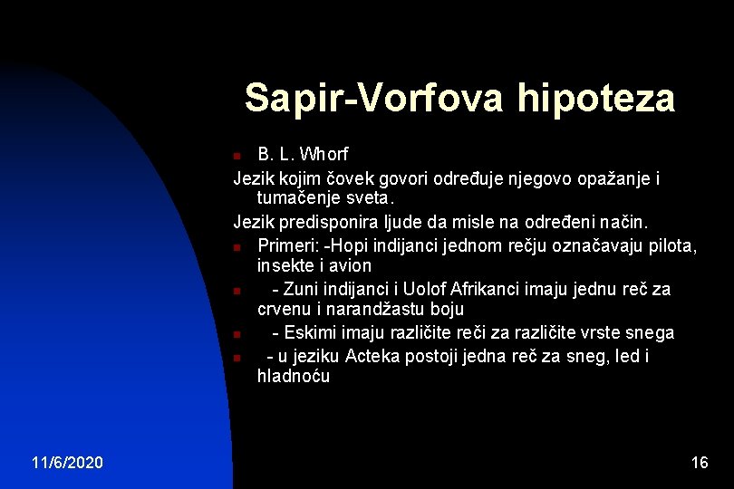 Sapir-Vorfova hipoteza B. L. Whorf Jezik kojim čovek govori određuje njegovo opažanje i tumačenje