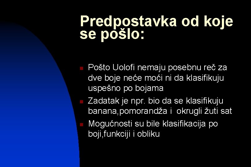 Predpostavka od koje se pošlo: n n n Pošto Uolofi nemaju posebnu reč za