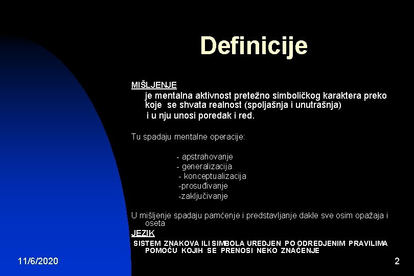 Definicije MIŠLJENJE je mentalna aktivnost pretežno simboličkog karaktera preko koje se shvata realnost (spoljašnja