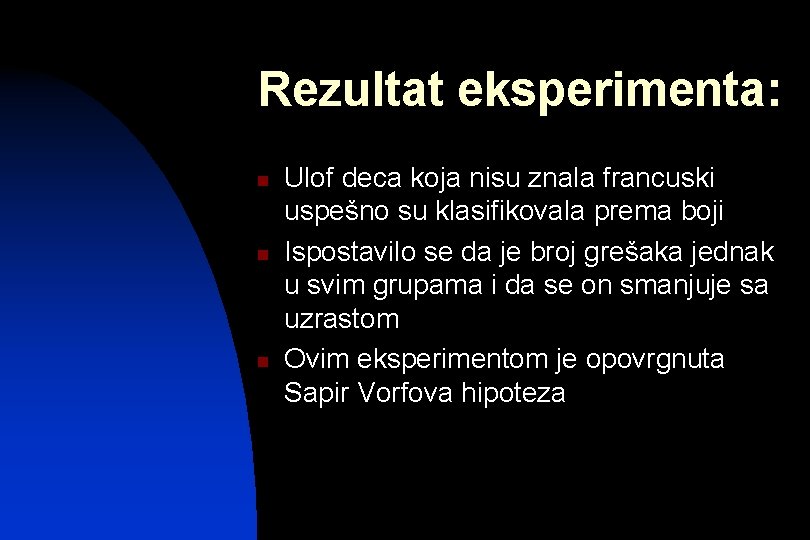 Rezultat eksperimenta: n n n Ulof deca koja nisu znala francuski uspešno su klasifikovala