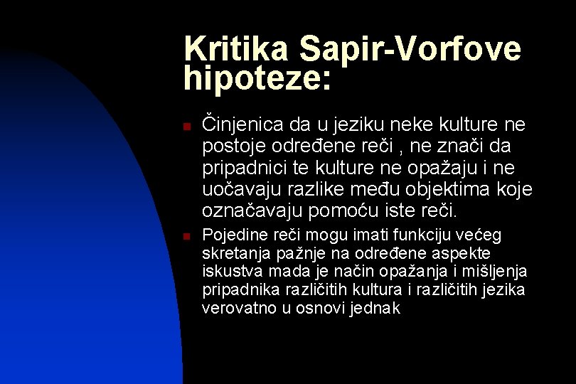 Kritika Sapir-Vorfove hipoteze: n n Činjenica da u jeziku neke kulture ne postoje određene