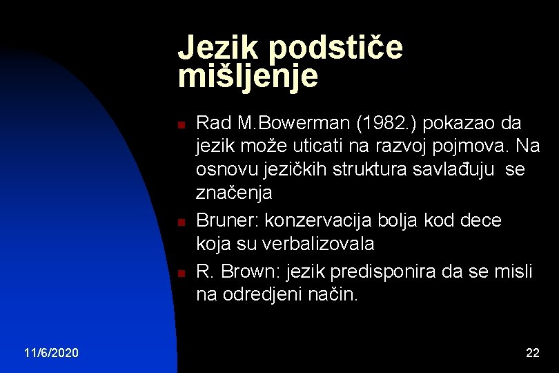 Jezik podstiče mišljenje n n n 11/6/2020 Rad M. Bowerman (1982. ) pokazao da