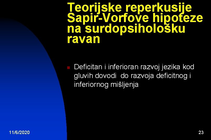 Teorijske reperkusije Sapir-Vorfove hipoteze na surdopsihološku ravan n 11/6/2020 Deficitan i inferioran razvoj jezika