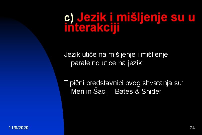 c) Jezik i mišljenje su u interakciji Jezik utiče na mišljenje i mišljenje paralelno