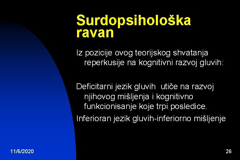 Surdopsihološka ravan Iz pozicije ovog teorijskog shvatanja reperkusije na kognitivni razvoj gluvih: Deficitarni jezik