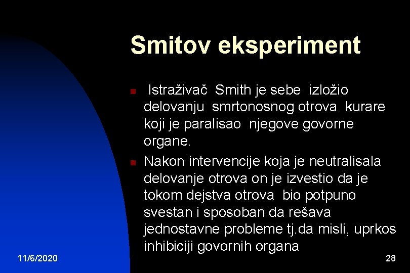 Smitov eksperiment n n 11/6/2020 Istraživač Smith je sebe izložio delovanju smrtonosnog otrova kurare