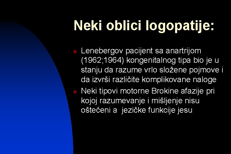 Neki oblici logopatije: n n Lenebergov pacijent sa anartrijom (1962; 1964) kongenitalnog tipa bio