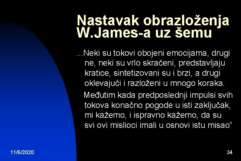 Nastavak obrazloženja W. James-a uz šemu. . . Neki su tokovi obojeni emocijama, drugi