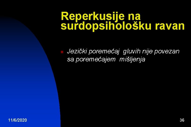 Reperkusije na surdopsihološku ravan n 11/6/2020 Jezički poremećaj gluvih nije povezan sa poremećajem mišljenja