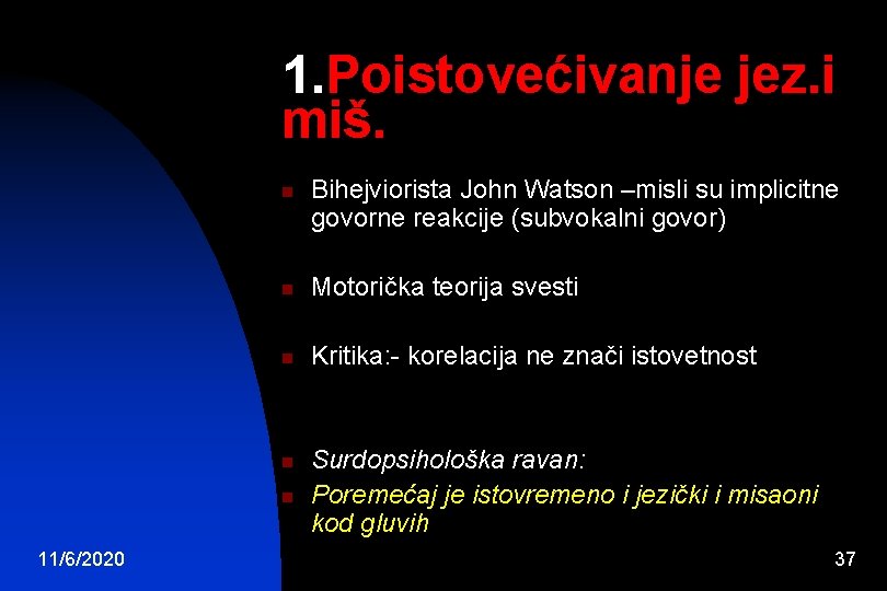 1. Poistovećivanje jez. i miš. n n Motorička teorija svesti n Kritika: - korelacija