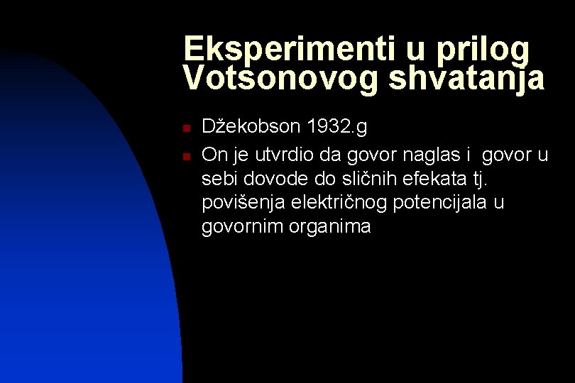 Eksperimenti u prilog Votsonovog shvatanja n n Džekobson 1932. g On je utvrdio da