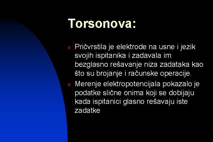 Torsonova: n n Pričvrstila je elektrode na usne i jezik svojih ispitanika i zadavala