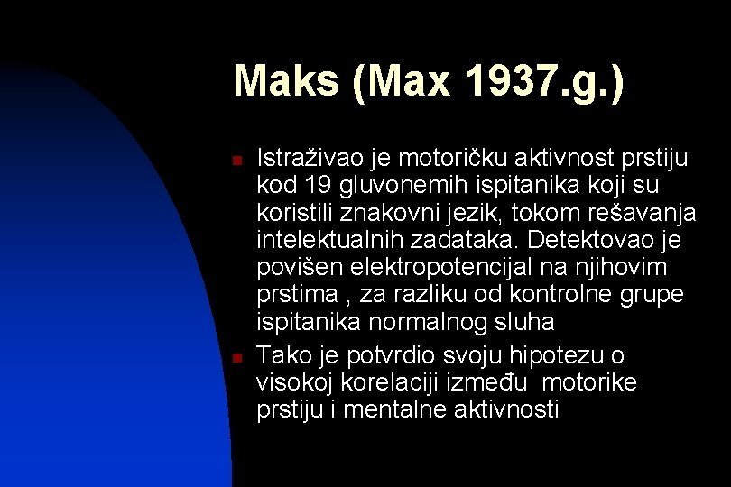 Maks (Max 1937. g. ) n n Istraživao je motoričku aktivnost prstiju kod 19