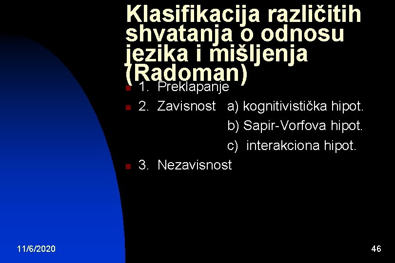 Klasifikacija različitih shvatanja o odnosu jezika i mišljenja (Radoman) 1. Preklapanje n n n