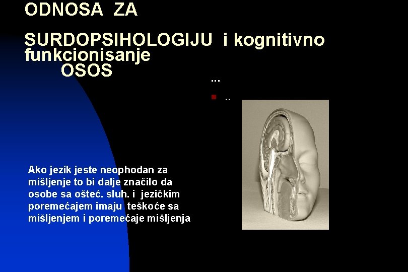 ZNAČAJ RAZUMEVANJA OVOG ODNOSA ZA SURDOPSIHOLOGIJU i kognitivno funkcionisanje OSOS. . . n Ako