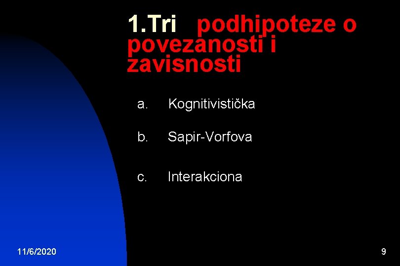 1. Tri podhipoteze o povezanosti i zavisnosti 11/6/2020 a. Kognitivistička b. Sapir-Vorfova c. Interakciona