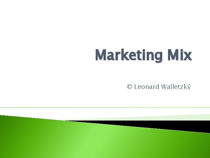 Marketing Mix © Leonard Walletzký 
