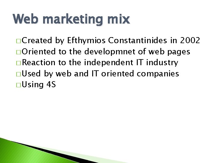 Web marketing mix � Created by Efthymios Constantinides in 2002 � Oriented to the