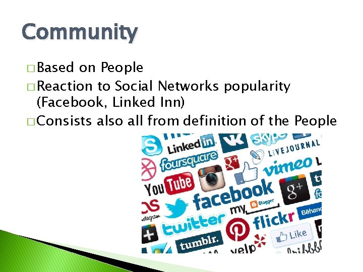 Community � Based on People � Reaction to Social Networks popularity (Facebook, Linked Inn)