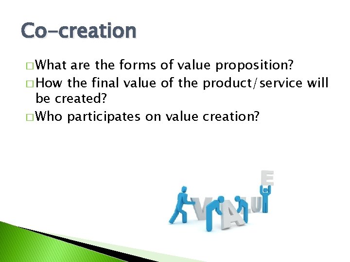 Co-creation � What are the forms of value proposition? � How the final value