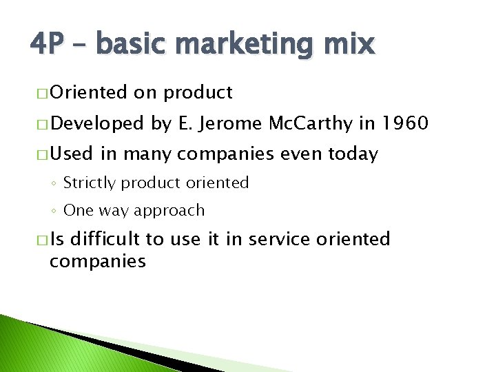 4 P – basic marketing mix � Oriented on product � Developed � Used