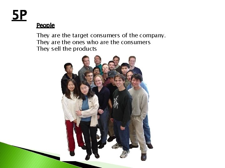 5 P People They are the target consumers of the company. They are the