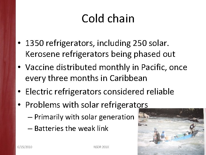 Cold chain • 1350 refrigerators, including 250 solar. Kerosene refrigerators being phased out •