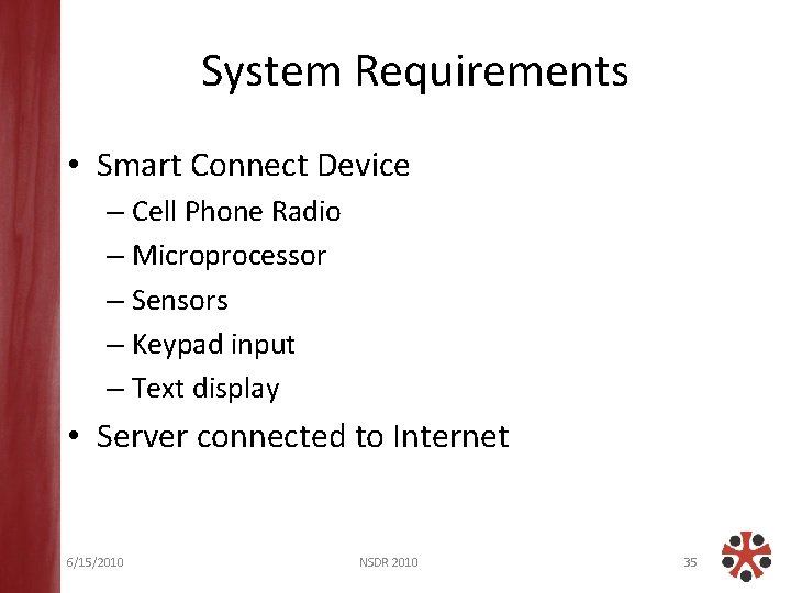 System Requirements • Smart Connect Device – Cell Phone Radio – Microprocessor – Sensors