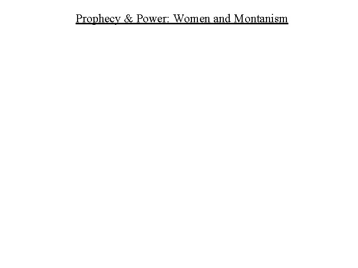 Prophecy & Power: Women and Montanism 