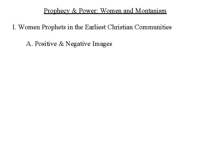 Prophecy & Power: Women and Montanism I. Women Prophets in the Earliest Christian Communities