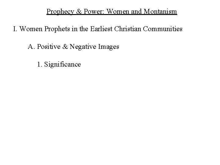 Prophecy & Power: Women and Montanism I. Women Prophets in the Earliest Christian Communities