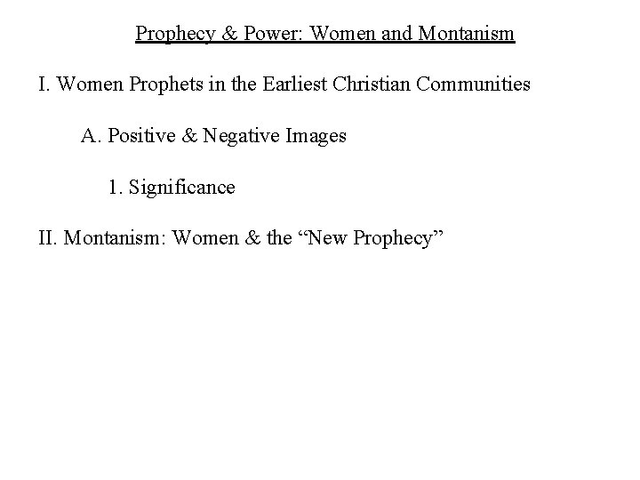 Prophecy & Power: Women and Montanism I. Women Prophets in the Earliest Christian Communities