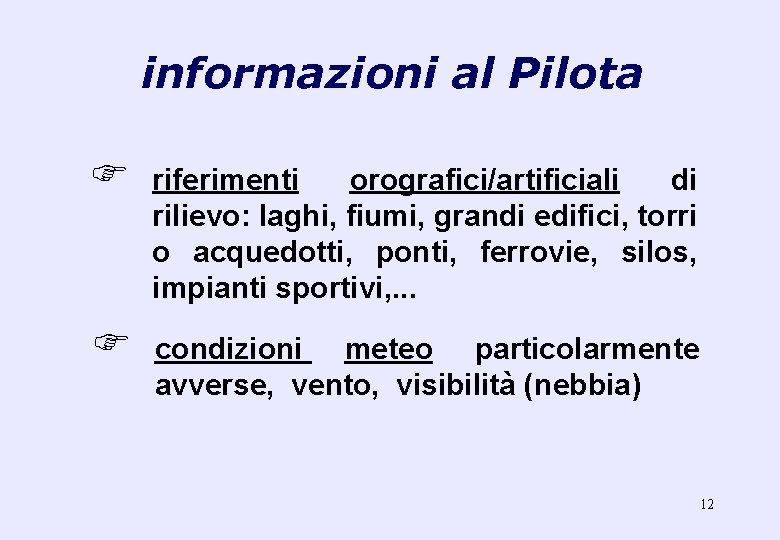 informazioni al Pilota F riferimenti orografici/artificiali di rilievo: laghi, fiumi, grandi edifici, torri o