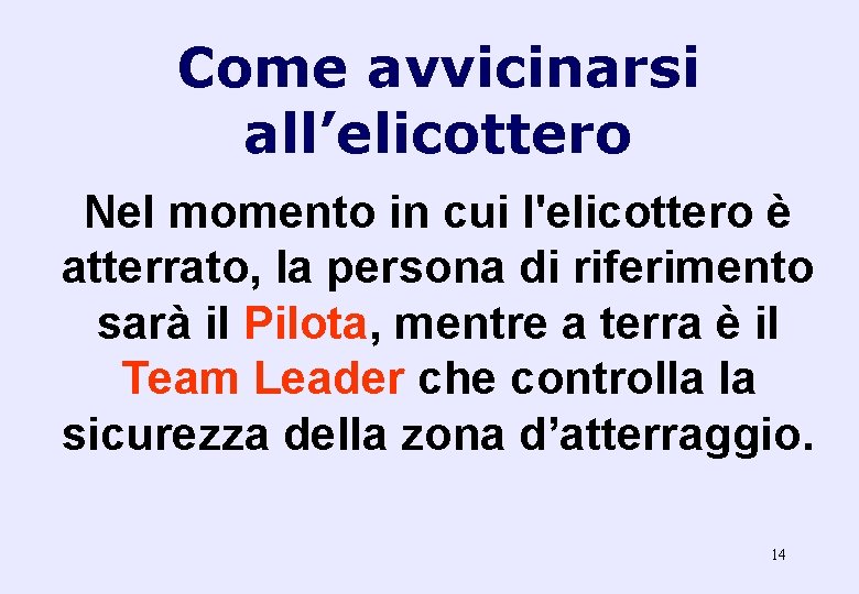 Come avvicinarsi all’elicottero Nel momento in cui l'elicottero è atterrato, la persona di riferimento