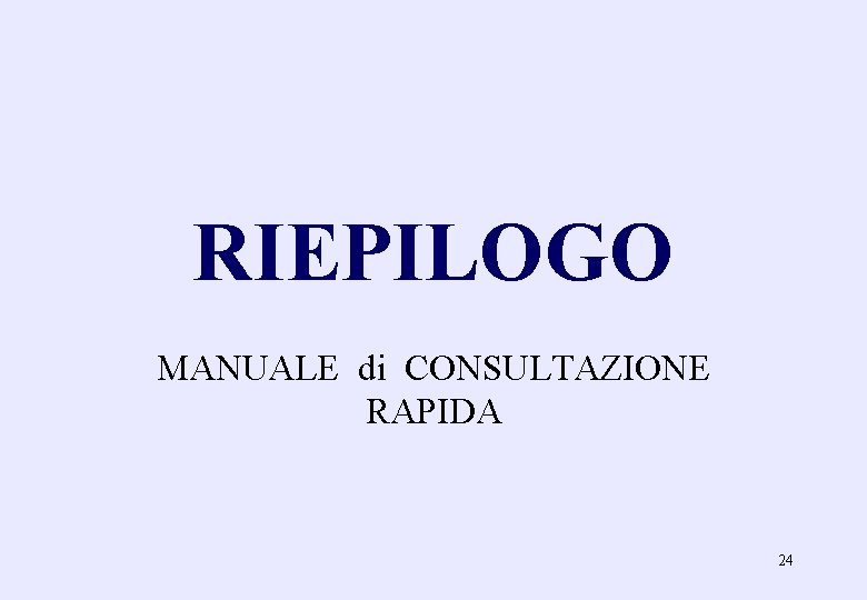 RIEPILOGO MANUALE di CONSULTAZIONE RAPIDA 24 