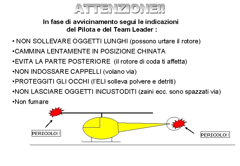 In fase di avvicinamento segui le indicazioni del Pilota e del Team Leader :