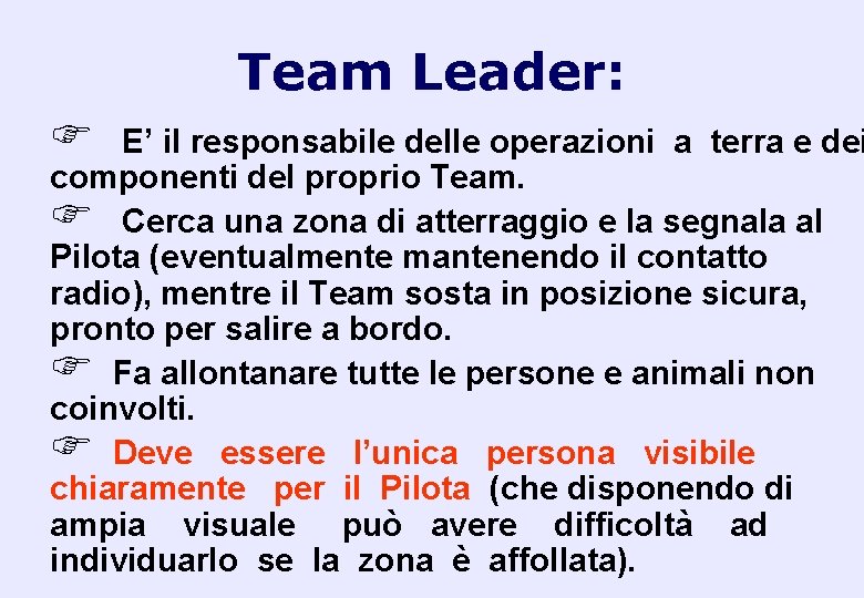 Team Leader: F E’ il responsabile delle operazioni a terra e dei componenti del