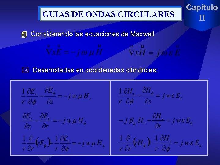 GUIAS DE ONDAS CIRCULARES 4 Considerando las ecuaciones de Maxwell * Desarrolladas en coordenadas