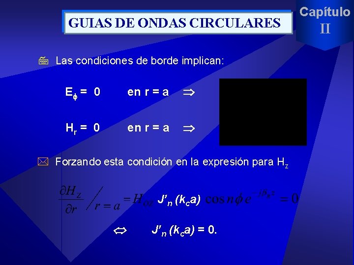GUIAS DE ONDAS CIRCULARES 7 Las condiciones de borde implican: E = 0 en