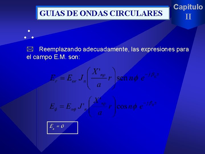 GUIAS DE ONDAS CIRCULARES Capítulo II * Reemplazando adecuadamente, las expresiones para el campo