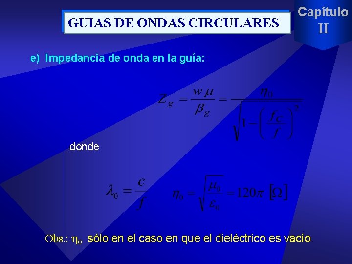 GUIAS DE ONDAS CIRCULARES Capítulo e) Impedancia de onda en la guía: donde Obs.